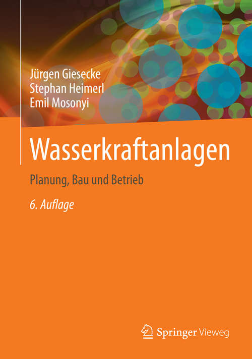 Book cover of Wasserkraftanlagen: Planung, Bau und Betrieb (6. Aufl. 2014)