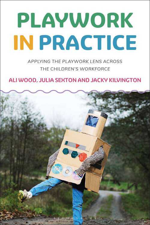 Book cover of Playwork in Practice: Applying the Playwork Lens Across the Children's Workforce