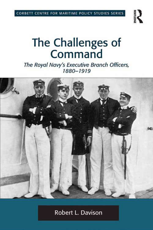 Book cover of The Challenges of Command: The Royal Navy's Executive Branch Officers, 1880-1919 (Corbett Centre for Maritime Policy Studies Series)