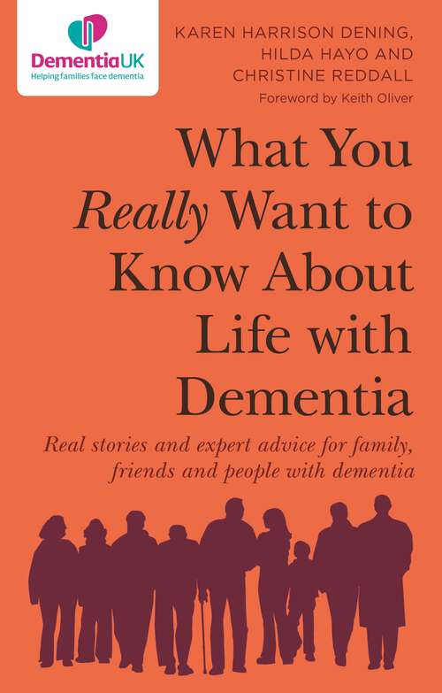 Book cover of What You Really Want to Know About Life with Dementia: Real stories and expert advice for family, friends and people with dementia