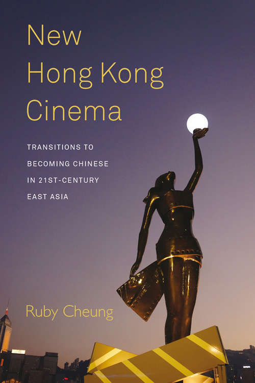 Book cover of New Hong Kong Cinema: Transitions to Becoming Chinese in 21st-Century East Asia