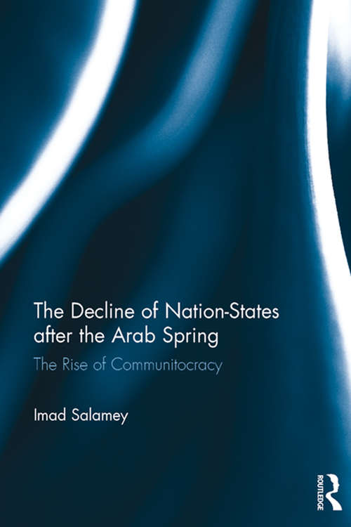 Book cover of The Decline of Nation-States after the Arab Spring: The Rise of Communitocracy