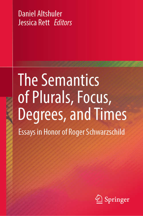 Book cover of The Semantics of Plurals, Focus, Degrees, and Times: Essays in Honor of Roger Schwarzschild (1st ed. 2019)