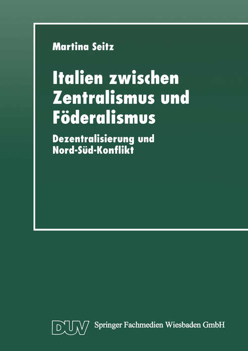 Book cover of Italien zwischen Zentralismus und Föderalismus: Dezentralisierung und Nord-Süd-Konflikt (1997)