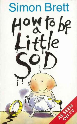 Book cover of How To Be A Little Sod (How To Be A Little Sod Ser.: Bk. 1)