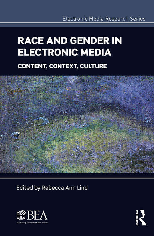 Book cover of Race And Gender In Electronic Media: Content, Context, Culture (Electronic Media Research Series )