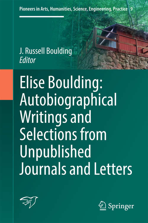 Book cover of Elise Boulding: Autobiographical Writings and Selections from Unpublished Journals and Letters (Pioneers in Arts, Humanities, Science, Engineering, Practice #9)