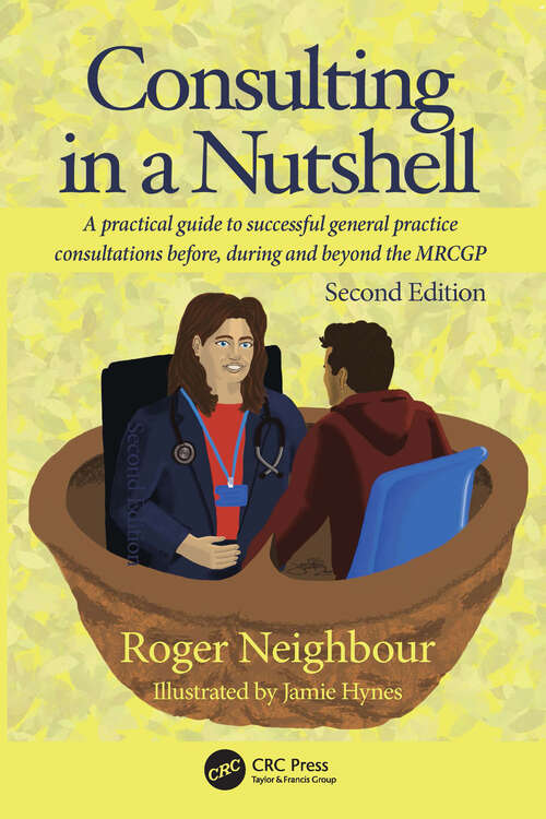 Book cover of Consulting in a Nutshell: A practical guide to successful general practice consultations before, during and beyond the MRCGP (2)