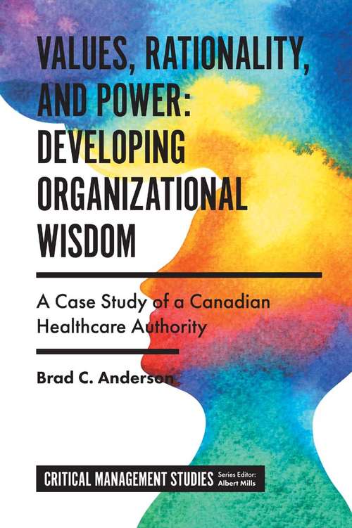 Book cover of Values, Rationality, and Power: A Case Study of a Canadian Healthcare Authority (Critical Management Studies)