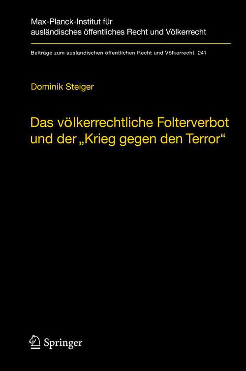 Book cover of Das völkerrechtliche Folterverbot und der "Krieg gegen den Terror" (2013) (Beiträge zum ausländischen öffentlichen Recht und Völkerrecht #241)