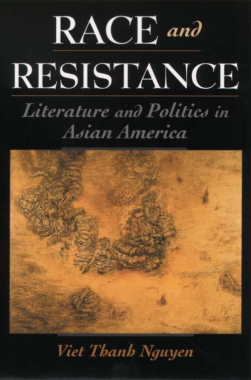 Book cover of Race and Resistance: Literature and Politics in Asian America (Race and American Culture)