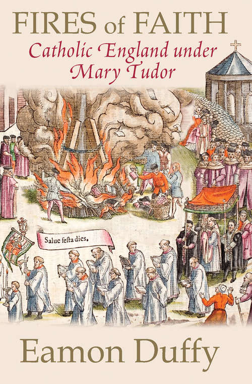 Book cover of Fires of Faith: Catholic England under Mary Tudor