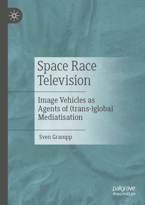 Book cover of Space Race Television: Image Vehicles as Agents of (trans-)global Mediatisation (2024)