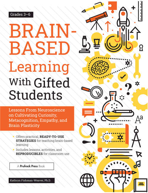 Book cover of Brain-Based Learning With Gifted Students: Lessons From Neuroscience on Cultivating Curiosity, Metacognition, Empathy, and Brain Plasticity: Grades 3-6