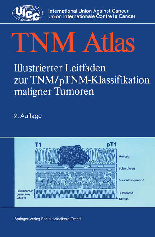 Book cover of TNM-Atlas: Illustrierter Leitfaden zur TNM/pTNM-Klassifikation maligner Tumoren (2. Aufl. 1990) (UICC International Union Against Cancer)