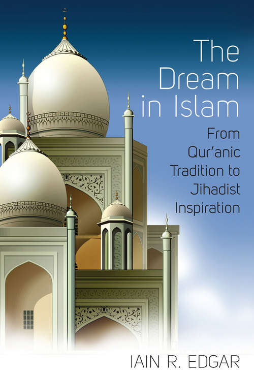 Book cover of The Dream in Islam: From Qur'anic Tradition to Jihadist Inspiration