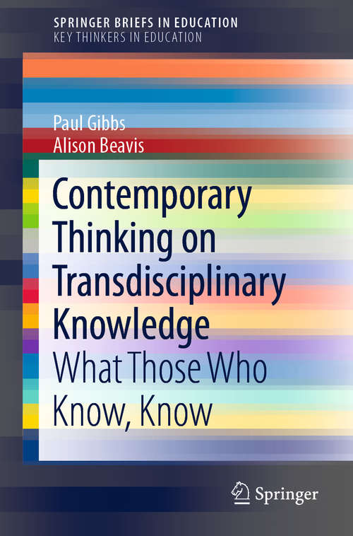 Book cover of Contemporary Thinking on Transdisciplinary Knowledge: What Those Who Know, Know (1st ed. 2020) (SpringerBriefs in Education)