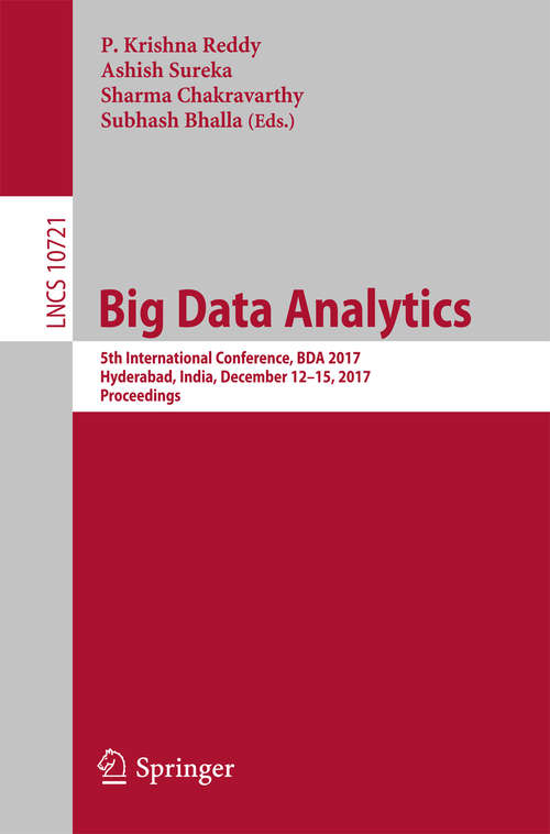 Book cover of Big Data Analytics: 5th International Conference, BDA 2017, Hyderabad, India, December 12-15, 2017, Proceedings (1st ed. 2017) (Lecture Notes in Computer Science #10721)