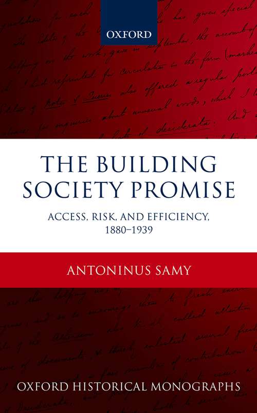 Book cover of The Building Society Promise: Access, Risk, and Efficiency 1880-1939 (Oxford Historical Monographs)