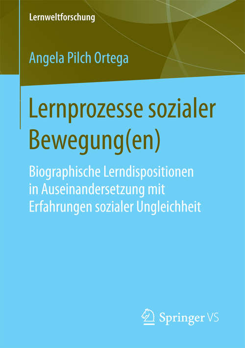 Book cover of Lernprozesse sozialer Bewegung: Biographische Lerndispositionen in Auseinandersetzung mit Erfahrungen sozialer Ungleichheit (Lernweltforschung #28)
