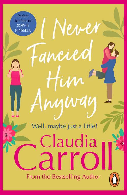 Book cover of I Never Fancied Him Anyway: a funny, unputdownable rom-com from bestselling author Claudia Carroll