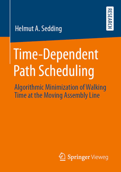 Book cover of Time-Dependent Path Scheduling: Algorithmic Minimization of Walking Time at the Moving Assembly Line (1st ed. 2020)