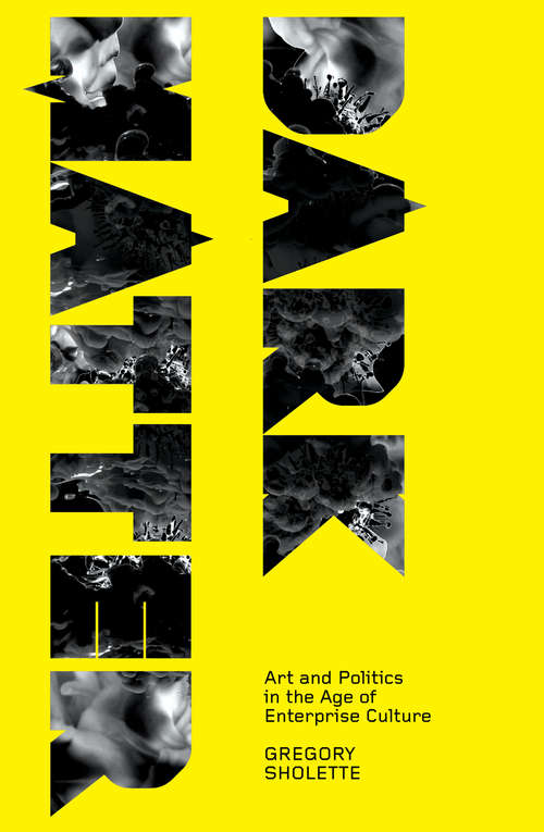 Book cover of Dark Matter: Art and Politics in the Age of Enterprise Culture (Marxism and Culture)