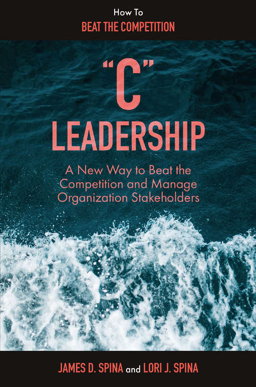 Book cover of “C” Leadership: A New Way to Beat the Competition and Manage Organization Stakeholders