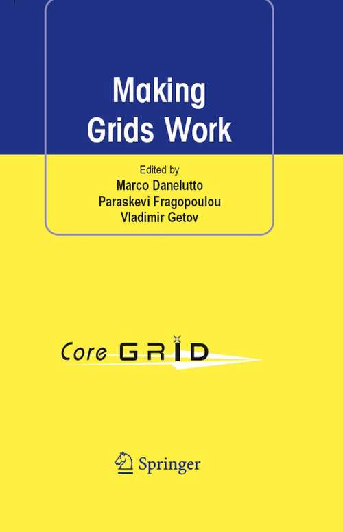 Book cover of Making Grids Work: Proceedings of the CoreGRID Workshop on Programming Models Grid and P2P System Architecture Grid Systems, Tools and Environments 12-13 June 2007, Heraklion, Crete, Greece (2008)