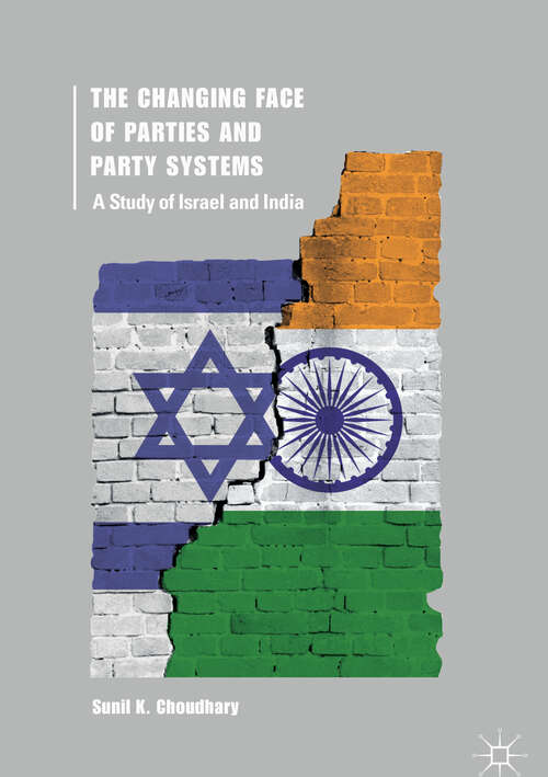 Book cover of The Changing Face of Parties and Party Systems: A Study of Israel and India (1st ed. 2018)