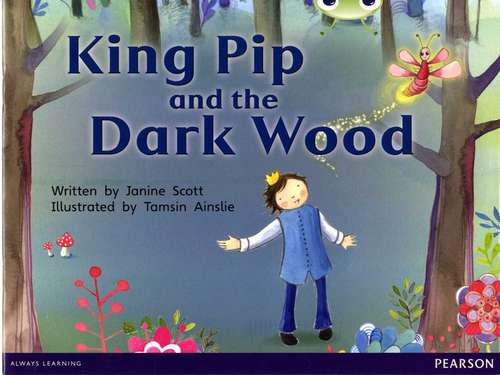 Book cover of Bug Club, Red, B (ks1): King Pip And The Dark Wood (PDF)