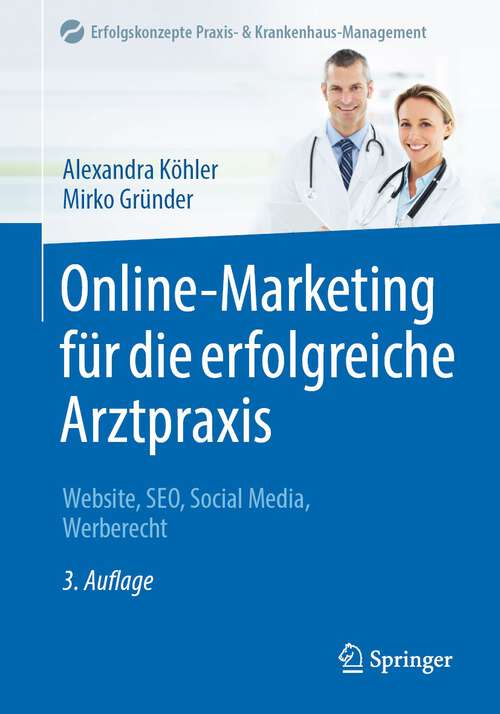 Book cover of Online-Marketing für die erfolgreiche Arztpraxis: Website, SEO, Social Media, Werberecht (3. Aufl. 2023) (Erfolgskonzepte Praxis- & Krankenhaus-Management)