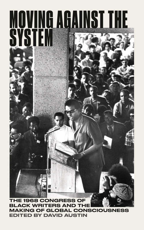 Book cover of Moving Against the System: The 1968 Congress of Black Writers and the Making of Global Consciousness (Black Critique)