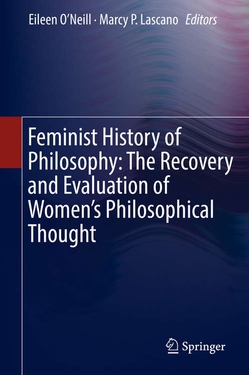 Book cover of Feminist History of Philosophy: The Recovery and Evaluation of Women's Philosophical Thought (1st ed. 2019)