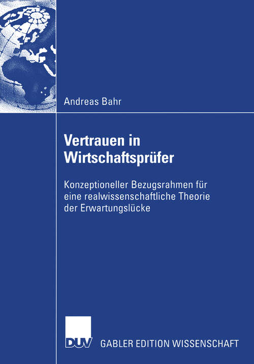 Book cover of Vertrauen in Wirtschaftsprüfer: Konzeptioneller Bezugsrahmen für eine realwissenschaftliche Theorie der Erwartungslücke (2003)