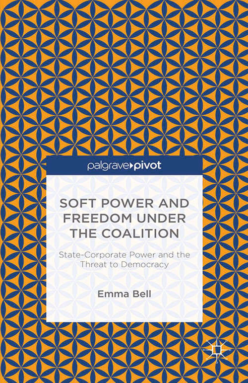 Book cover of Soft Power and Freedom under the Coalition: State-Corporate Power and the Threat to Democracy (2015)