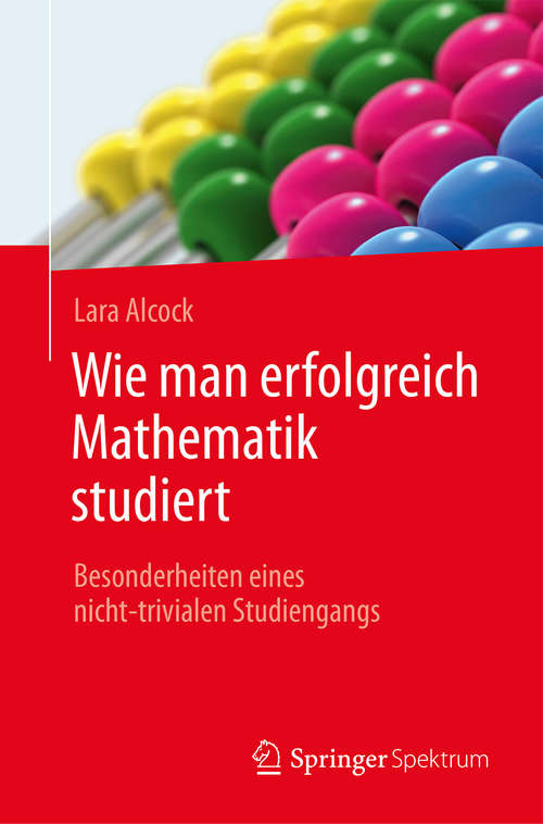 Book cover of Wie man erfolgreich Mathematik studiert: Besonderheiten eines nicht-trivialen Studiengangs