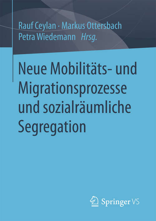 Book cover of Neue Mobilitäts- und Migrationsprozesse und sozialräumliche Segregation (1. Aufl. 2018)