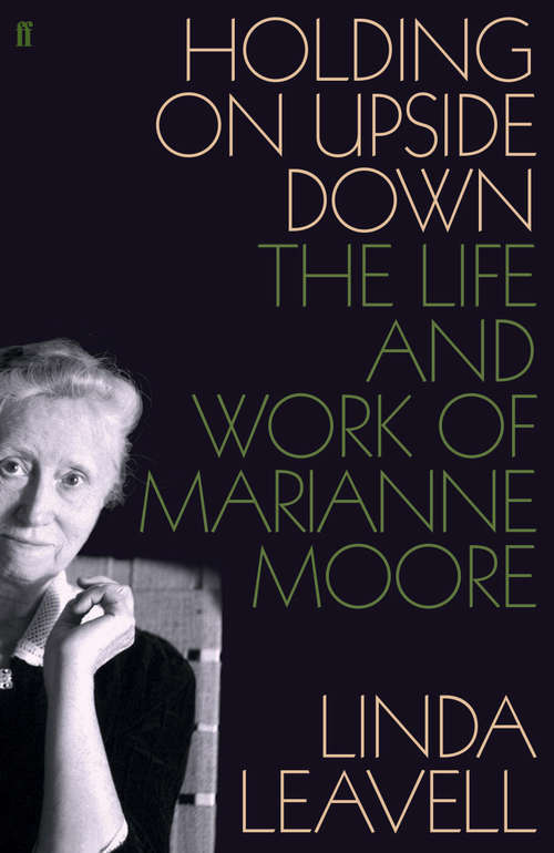 Book cover of Holding On Upside Down: The Life and Work of Marianne Moore (Main)