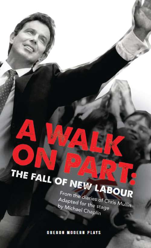 Book cover of A Walk On Part: The Fall of New Labour (Oberon Modern Plays)