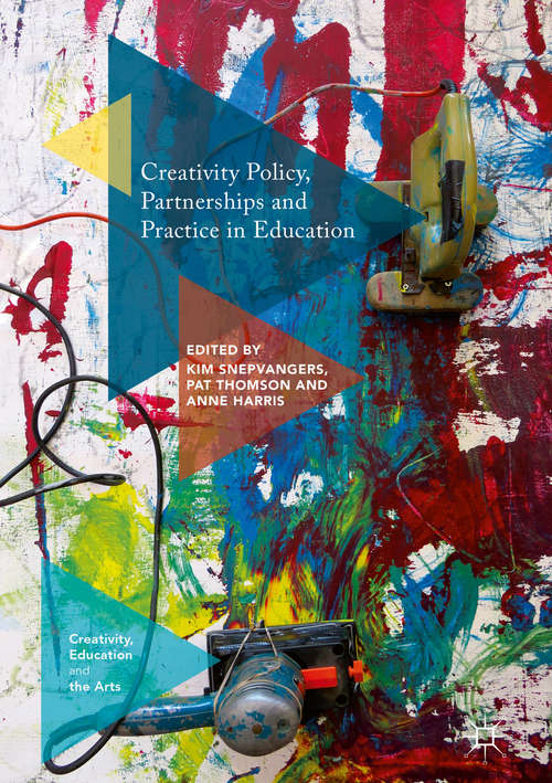Book cover of Creativity Policy, Partnerships and Practice in Education (1st ed. 2018) (Creativity, Education and the Arts)
