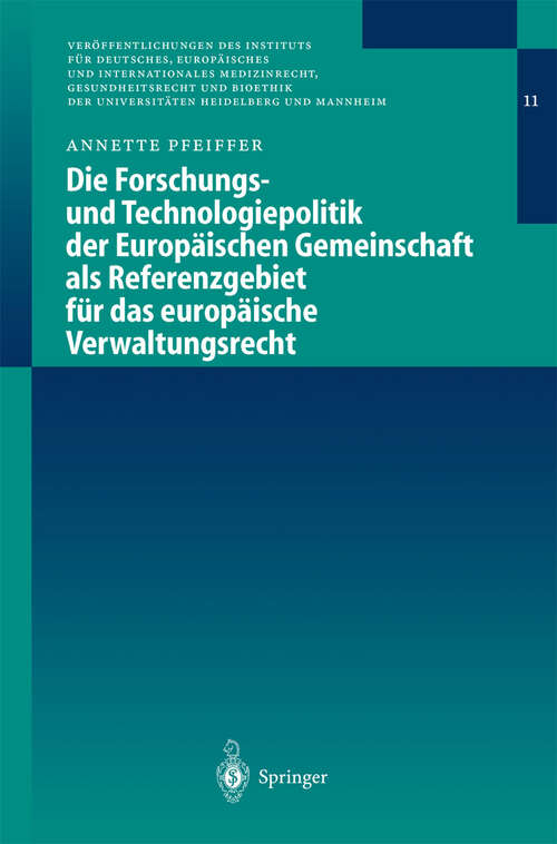 Book cover of Die Forschungs- und Technologiepolitik der Europäischen Gemeinschaft als Referenzgebiet für das europäische Verwaltungsrecht (2003) (Veröffentlichungen des Instituts für Deutsches, Europäisches und Internationales Medizinrecht, Gesundheitsrecht und Bioethik der Universitäten Heidelberg und Mannheim #11)