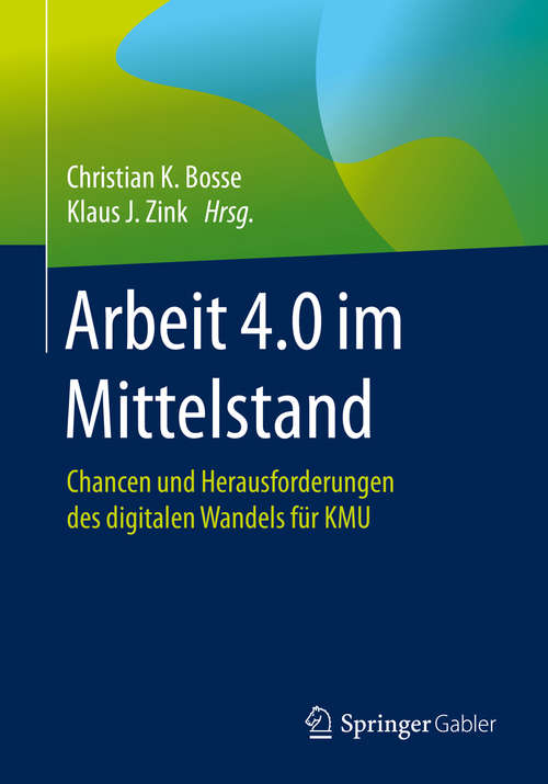 Book cover of Arbeit 4.0 im Mittelstand: Chancen und Herausforderungen des digitalen Wandels für KMU (1. Aufl. 2019)