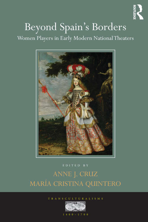 Book cover of Beyond Spain's Borders: Women Players in Early Modern National Theaters (Transculturalisms, 1400-1700)
