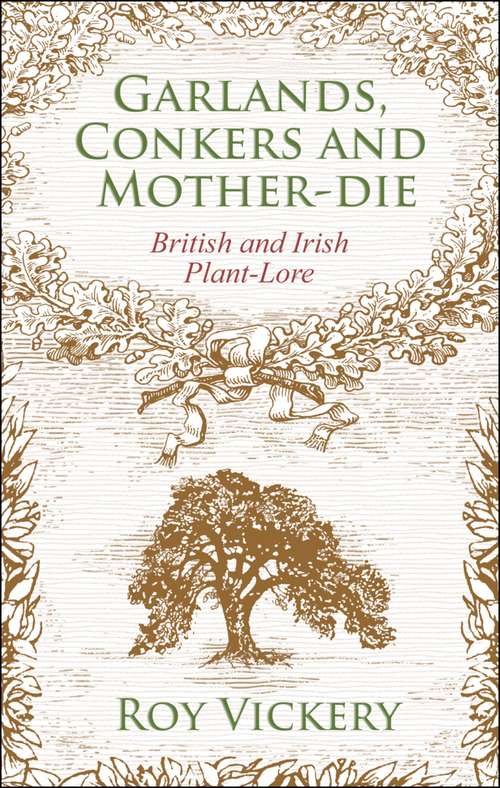 Book cover of Garlands, Conkers and Mother-Die: British and Irish Plant-lore