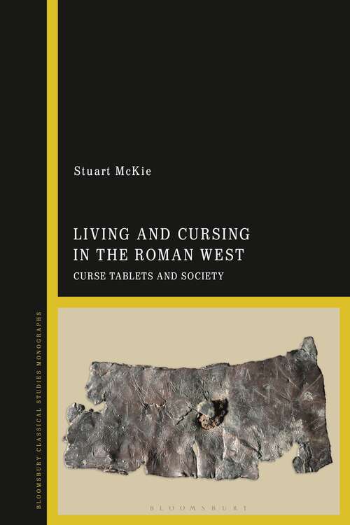 Book cover of Living and Cursing in the Roman West: Curse Tablets and Society