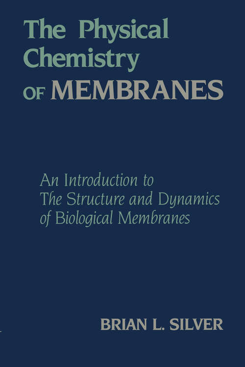 Book cover of The Physical Chemistry of MEMBRANES: An Introduction to the Structure and Dynamics of Biological Membranes (1985)