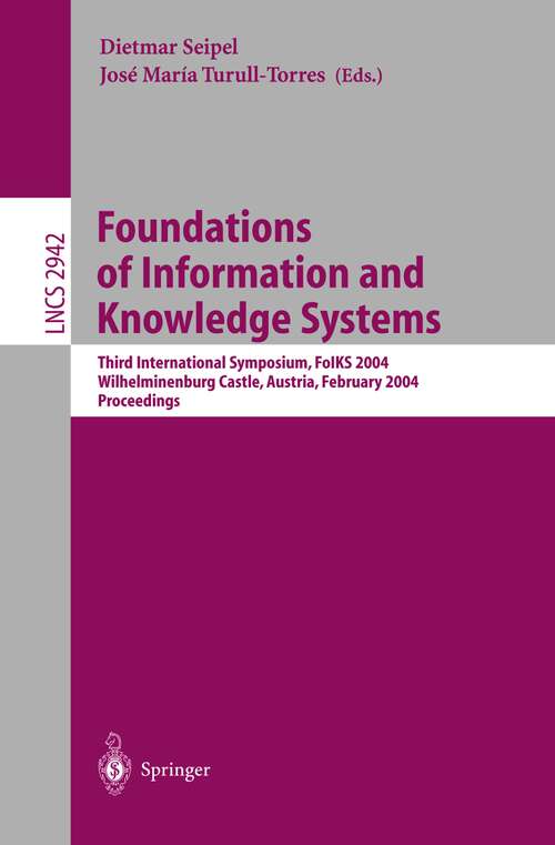 Book cover of Foundations of Information and Knowledge Systems: Third International Symposium, FoIKS 2004, Wilhelminenburg Castle, Austria, February 17-20, 2004, Proceedings (2004) (Lecture Notes in Computer Science #2942)