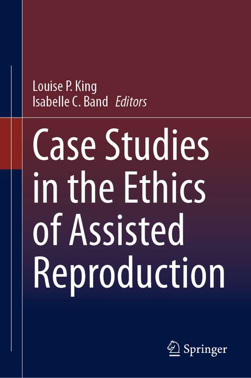 Book cover of Case Studies in the Ethics of Assisted Reproduction (1st ed. 2023)