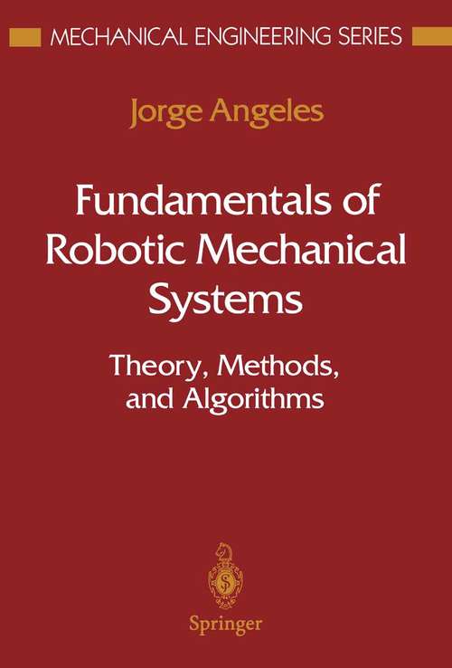Book cover of Fundamentals of Robotic Mechanical Systems: Theory, Methods, and Algorithms (1997) (Mechanical Engineering Series)